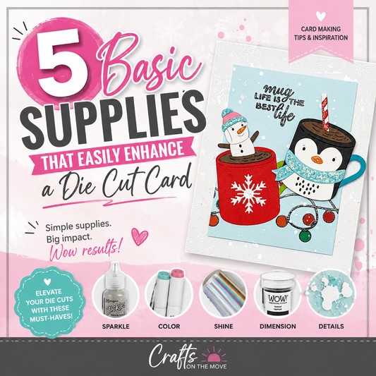 5 Basic Supplies That Easily Enhance a Die Cut Card